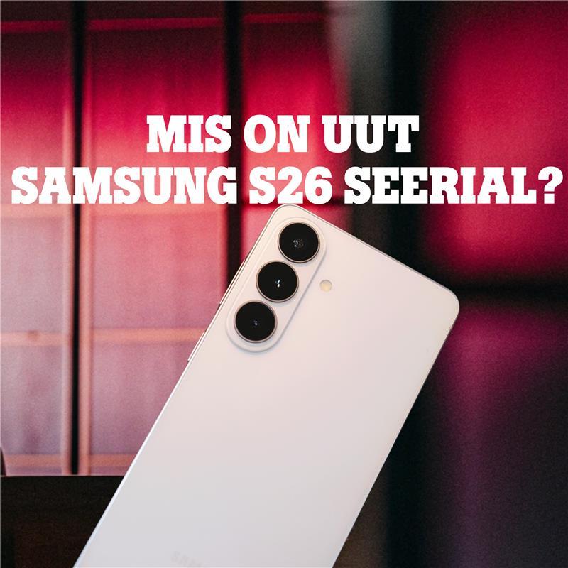 Käed küljes Samsung S26 seerial – mis on uut?